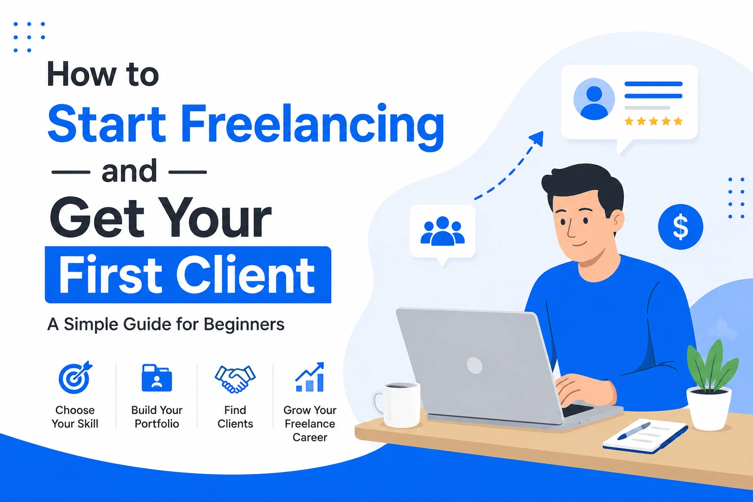 How to Start Freelancing and Get Your First Client (Beginner’s Guide 2026)